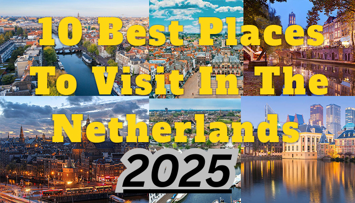 Best Places To Visit In The Netherlands