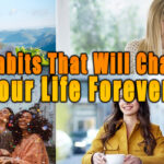 Habits That Will Change Your Life Forever