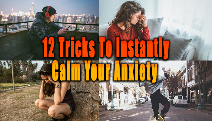 12 Tricks To Instantly Calm Your Anxiety