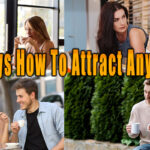 how to attract anyone you want